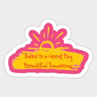 There's a Great Big Beautiful Tomorrow Sticker